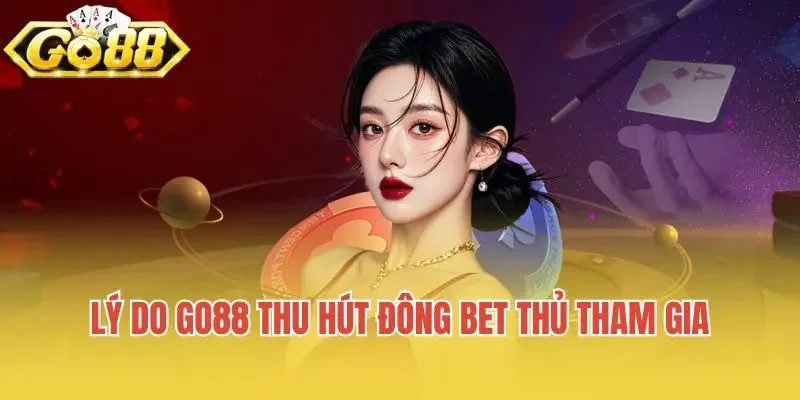 Go88 – Cổng Game Bài Đổi Thưởng – Link Chính Thức 2025 Lý do Go88 thu hút đông bet thủ tham gia